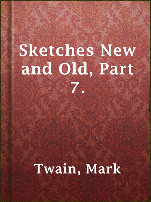 Title details for Sketches New and Old, Part 7. by Mark Twain - Available